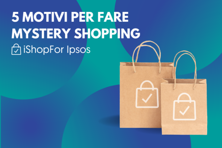 5 MOTIVI PER DIVENTARE UN MYSTERY SHOPPER