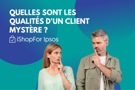 Quelles sont les qualités d'un client mystère ?